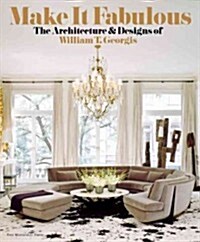 Make It Fabulous: The Architecture and Designs of William T. Georgis (Hardcover)