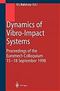 Dynamics of Vibro-Impact Systems: Proceedings of the Euromech Collaquium 15-18 September 1998 (Paperback, Softcover Repri)