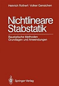 Nichtlineare Stabstatik: Baustatische Methoden Grundlagen Und Anwendungen (Paperback, Softcover Repri)