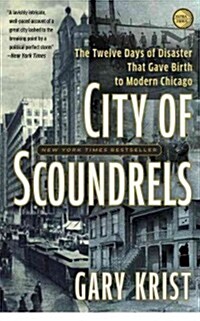 City of Scoundrels: The Twelve Days of Disaster That Gave Birth to Modern Chicago (Paperback)