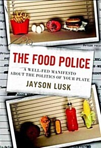 The Food Police: A Well-Fed Manifesto about the Politics of Your Plate (Hardcover)