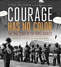 Courage Has No Color: The True Story of the Triple Nickles: Americas First Black Paratroopers (Paperback)