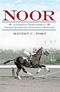 Noor:: A Champion Thoroughbreds Unlikely Journey from California to Kentucky (Paperback)