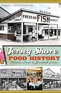 Jersey Shore Food History:: Victorian Feasts to Boardwalk Treats (Paperback)