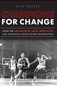 Champions for Change: How the Mississippi State Bulldogs and Their Bold Coach Defied Segregation (Paperback)