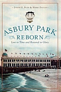 Asbury Park Reborn:: Lost to Time and Restored to Glory (Paperback)