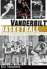 Vanderbilt Basketball:: Tales of Commodore Hardwood History (Paperback)