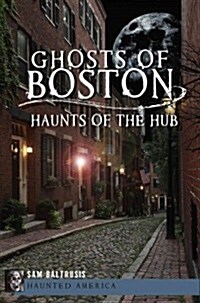 Ghosts of Boston: Haunts of the Hub (Paperback)