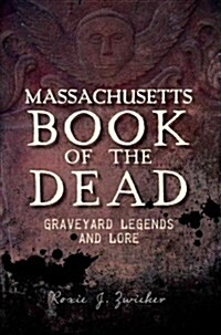 Massachusetts Book of the Dead:: Graveyard Legends and Lore (Paperback)