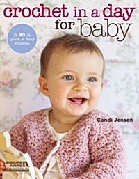 Crochet in a Day for Baby: 20 Quick & Easy Projects (Paperback)