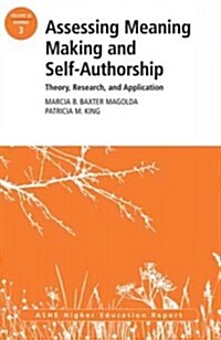 Assessing Meaning Making and Self-Authorship: Theory, Research, and Application: Ashe Higher Education Report 38:3 (Paperback)