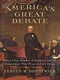 Americas Great Debate: Henry Clay, Stephen A. Douglas, and the Compromise That Preserved the Union (Audio CD)