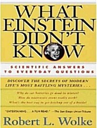 What Einstein Didnt Know: Scientific Answers to Everyday Questions (Audio CD, Library - CD)