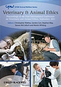 Veterinary & Animal Ethics: Proceedings of the First International Conference on Veterinary and Animal Ethics, September 2011 (Hardcover)
