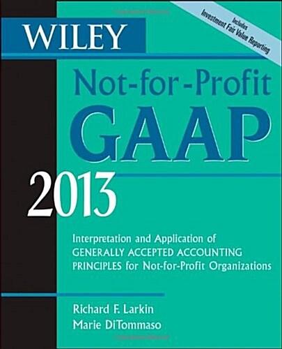 Wiley Not-For-Profit GAAP 2013: Interpretation and Application of Generally Accepted Accounting Principles                                             (Paperback, 10th)