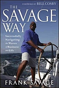 The Savage Way: Successfully Navigating the Waves of Business and Life (Hardcover)