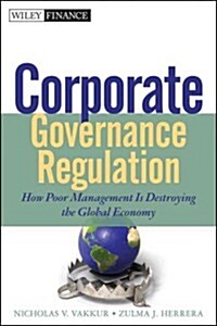Corporate Governance Regulation: How Poor Management Is Destroying the Global Economy (Hardcover)