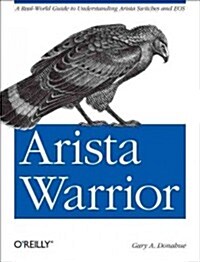 Arista Warrior: A Real-World Guide to Understanding Arista Switches and EOS (Paperback)