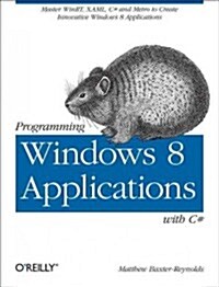 Programming Windows Store Apps with C#: Master Winrt, Xaml, and C# to Create Innovative Windows 8 Applications (Paperback)