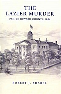 Lazier Murder: Prince Edward County, 1884 (Paperback)