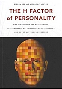 The H Factor of Personality: Why Some People Are Manipulative, Self-Entitled, Materialistic, and Exploitivea and Why It Matters for Everyone (Paperback)
