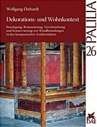 Dekorations- Und Wohnkontext: Beseitigung, Restaurierung, Verschmelzung Und Konservierung Von Wandbemalungen in Den Kampanischen Antikenstatten (Paperback)