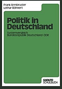 Politik in Deutschland: Systemvergleich Bundesrepublik Deutschland -- Ddr (Paperback, 1981)