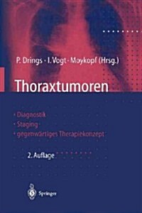 Thoraxtumoren: Diagnostik -- Staging -- Gegenw?tiges Therapiekonzept (Paperback, 2, 2. Aufl. 1998.)