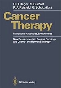 Cancer Therapy: Monoclonal Antibodies, Lymphokines New Developments in Surgical Oncology and Chemo- And Hormonal Therapy (Paperback, Softcover Repri)