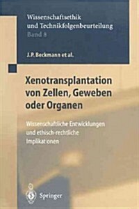 Xenotransplantation Von Zellen, Geweben Oder Organen: Wissenschaftliche Entwicklungen Und Ethisch-Rechtliche Implikationen (Paperback, Softcover Repri)