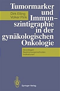 Tumormarker Und Immunszintigraphie in Der Gyn?ologischen Onkologie: Grundlagen -- Bestimmungsmethoden -- Indikationen (Paperback, Softcover Repri)