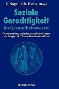 Soziale Gerechtigkeit Im Gesundheitswesen: ?onomische, Ethische, Rechtliche Fragen Am Beispiel Der Transplantationsmedizin (Paperback, Softcover Repri)