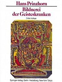 Bildnerei Der Geisteskranken: Ein Beitrag Zur Psychologie Und Psychopathologie Der Gestaltung (Paperback, 3, 3. Aufl. 1983.)