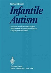 Infantile Autism: A Clinical and Phenomenological-Anthropological Investigation Taking Language as the Guide (Paperback, Softcover Repri)