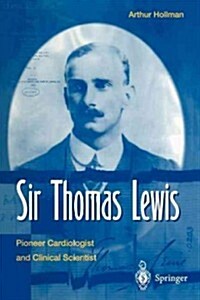 Sir Thomas Lewis : Pioneer Cardiologist and Clinical Scientist (Paperback, Softcover reprint of the original 1st ed. 1997)
