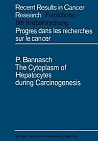 The Cytoplasm of Hepatocytes During Carcinogenesis: Electron- And Lightmicroscopical Investigations of the Nitrosomorpholine-Intoxicated Rat Liver (Paperback, Softcover Repri)