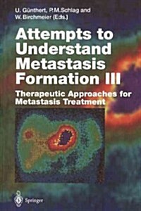 Attempts to Understand Metastasis Formation III: Therapeutic Approaches for Metastasis Treatment (Paperback, Softcover Repri)
