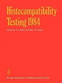 Histocompatibility Testing 1984: Report on the Ninth International Histocompatibility Workshop and Conference Held in Munich, West Germany, May 6-11, (Paperback, 1984)