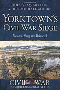 Yorktowns Civil War Siege: Drums Along the Warwick (Paperback)