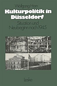 Kulturpolitik in D?seldorf: Situation Und Neubeginn Nach 1945 (Paperback, Softcover Repri)