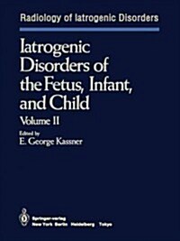 Iatrogenic Disorders of the Fetus, Infant, and Child: Volume II (Paperback, Softcover Repri)