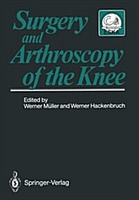 Surgery and Arthroscopy of the Knee: Second European Congress of Knee Surgery and Arthroscopy Basel, Switzerland, 29.Sept.-4.Oct.1986 (Paperback, Softcover Repri)
