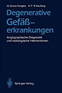 Degenerative Gef癌erkrankungen: Angiographische Diagnostik Und Radiologische Interventionen (Paperback, Softcover Repri)