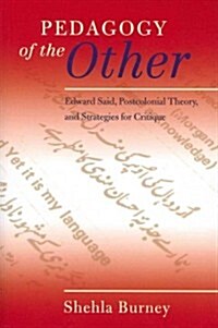 Pedagogy of the Other: Edward Said, Postcolonial Theory, and Strategies for Critique (Paperback)