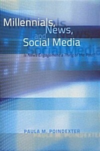 Millennials, News, and Social Media: Is News Engagement a Thing of the Past? (Paperback, Revised)