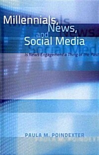 Millennials, News, and Social Media: Is News Engagement a Thing of the Past? (Hardcover)
