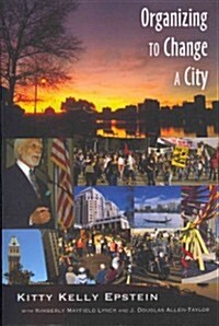 Organizing to Change a City: In Collaboration with Kimberly Mayfield Lynch and J. Douglas Allen-Taylor (Paperback)