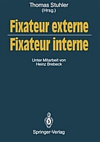 Fixateur Externe -- Fixateur Interne: Symposium, N?nberg, 23./24. Oktober 1987 (Paperback, Softcover Repri)