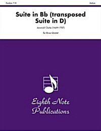 Suite in B-Flat (Transposed Suite in D): Score & Parts (Paperback)