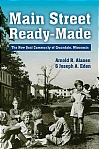 Main Street Ready-Made: The New Deal Community of Greendale, Wisconsin (Paperback)